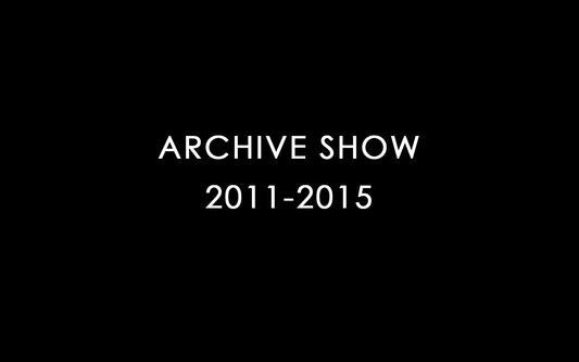 ARCHIVE SHOW (2011-2015）