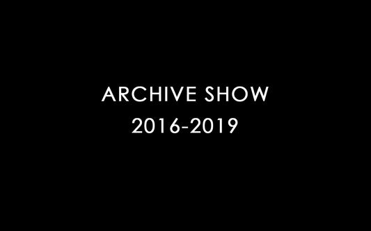 ARCHIVE SHOW (2016-2019）