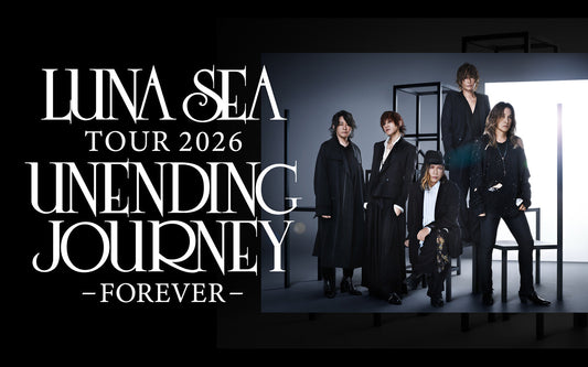 【LUNA SEA】TOUR 2026 UNENDING JOURNEY -FOREVER-